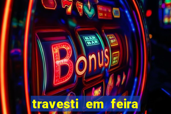 travesti em feira de santana